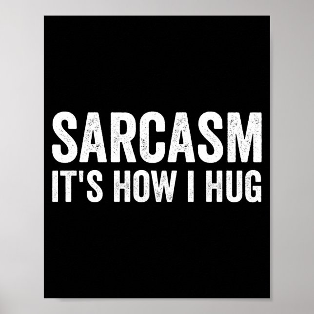 Affiche Sarcasm Its How I Hug Funny Sarcastic  (Devant)