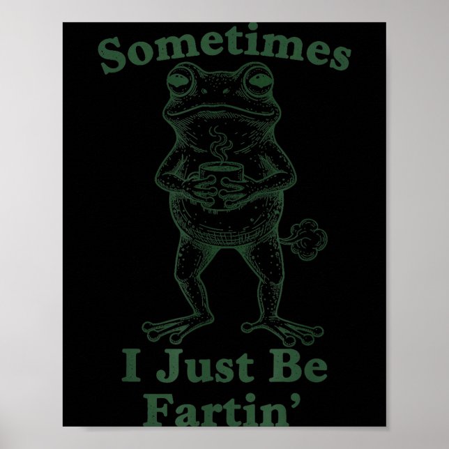 Affiche Sarcastic Humor Sometimes I Just Be Fartin' Frog G (Devant)