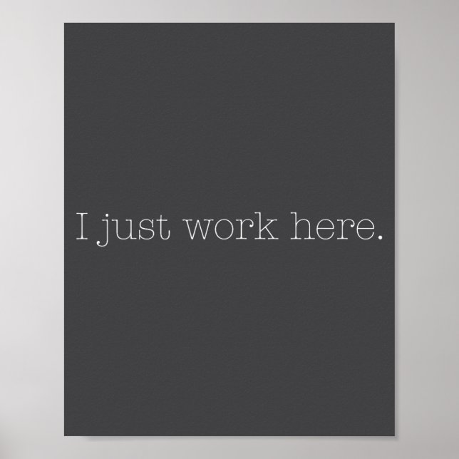 Affiche Sarcastic I Just Work Here Quote  (Devant)