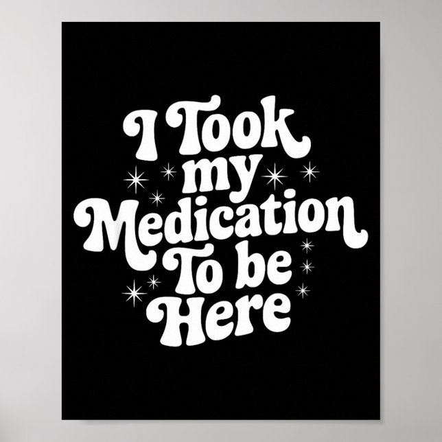 Affiche Sarcastic Quote Saying Gift I Took My Medication T (Devant)