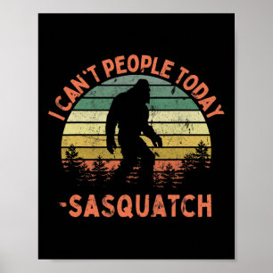Affiche Sasquatch drôle je ne peux pas les gens aujourd'hu
