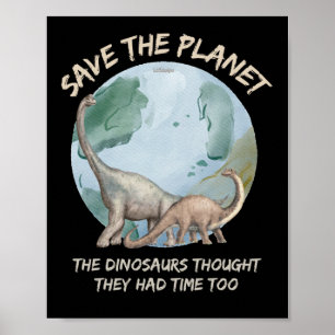 AFFICHE SAUVEZ LA PLANÈTE, LES DINOSAURS PENSAIENT QU'ILS