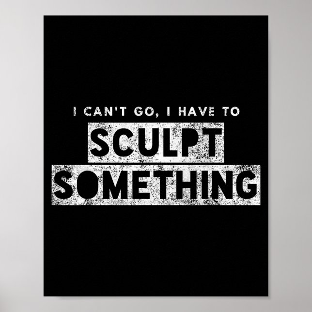Affiche Sculptor Artist Funny Can't Go Have To Sculpt Soin (Devant)