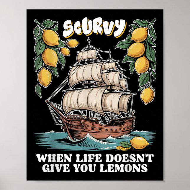 Affiche Scurvy When Life Doesnt Give You Lemons Funny Frui (Devant)