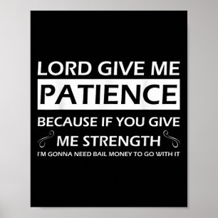 Affiche Seigneur donne-moi de la patience parce que si tu 