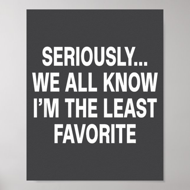 Affiche Seriously We All Know I'm The Least Favorite Funny (Devant)