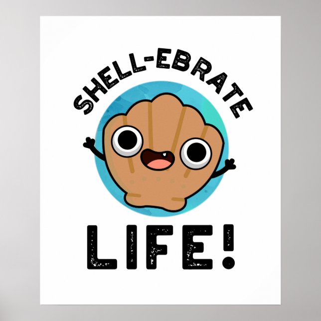 Affiche Shell-ebrate Life Funny Shell Pun  (Devant)