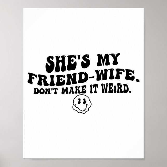 Affiche She's My Friend-wife Don't Make It Weird Funny Say (Devant)