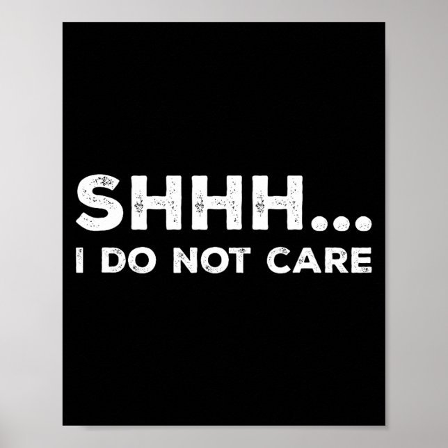 Affiche Shhh I Do Not Care Funny Humorous Sarcastic Rude S (Devant)
