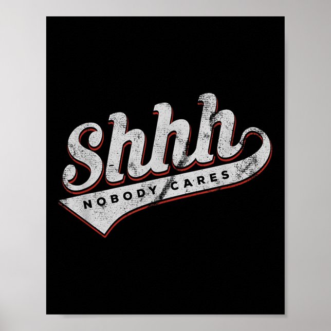 Affiche Shhh Nobody Cares Funny Motivational Gift For Men  (Devant)