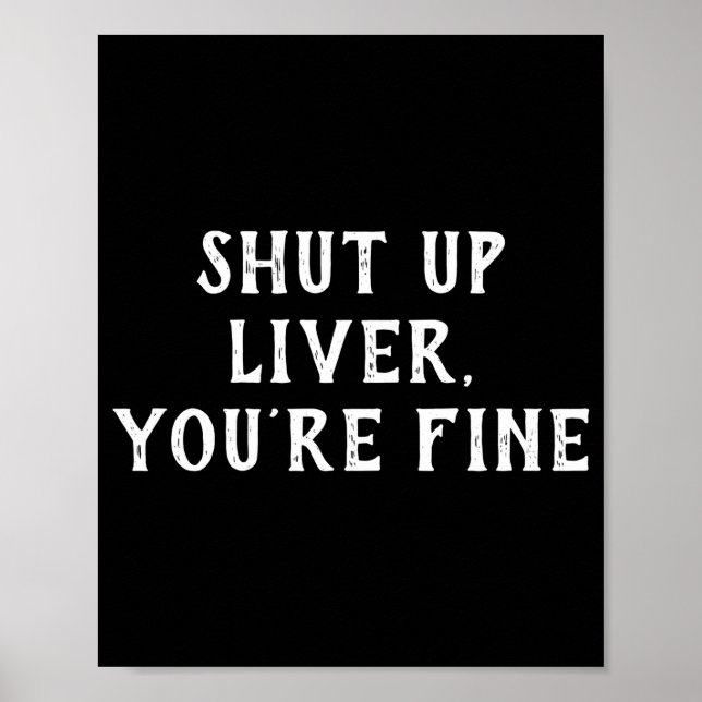 Affiche Shut Up Liver Youre Fine Drinking Humor  (Devant)