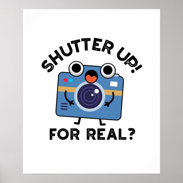 Affiche Shutter Up For Real Funny Camera Photographie Pun (Devant)