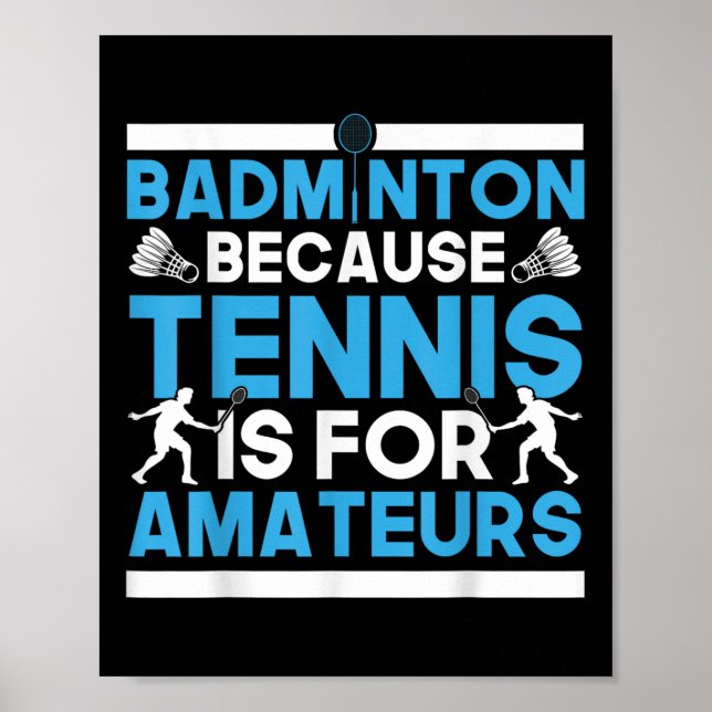 Affiche Shuttle Badminton Because Tennis Is For Amateurs R (Devant)