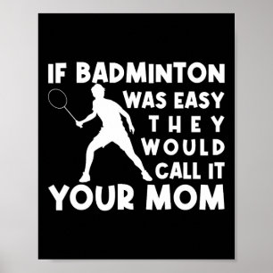 Affiche Si Badminton Était Facile, Ils L'Appeleraient Ta M