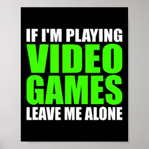 Affiche Si je joue à des jeux vidéo laissez-moi seul Ga dr