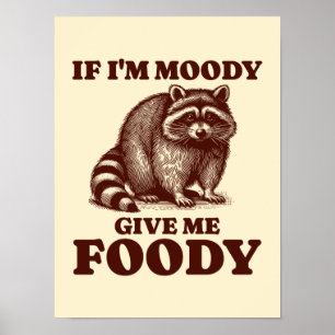 Affiche Si je suis Moody Donnez-moi Foody Hungry Raccoon F