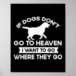 Affiche Si Les Chiens Ne Vont Pas Au Ciel Je Veux Aller Ci