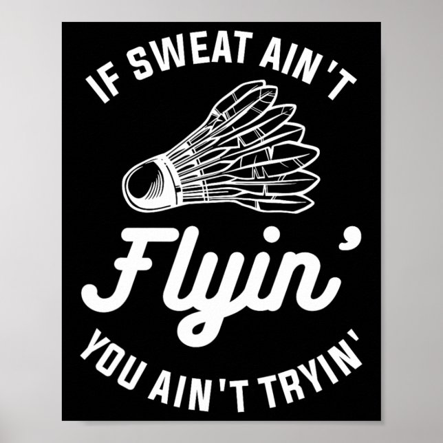 Affiche Si Sweat Ain't Flyin' You Ain't Tryin' Badminton (Devant)