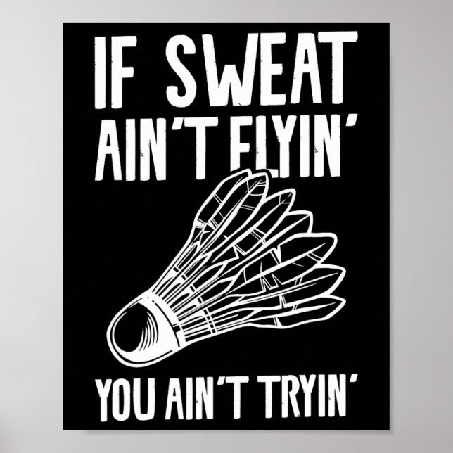 Affiche Si Sweat Ain't Flyin' You Ain't Tryin' Badminton 1 (Devant)