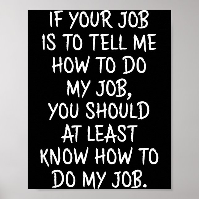 Affiche Si votre travail est de me dire comment faire mon  (Devant)