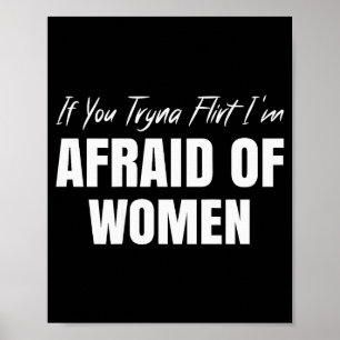 Affiche Si vous essayez de flirter, j'ai peur des femmes,