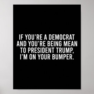 Affiche Si vous êtes Démocrate, vous êtes Mean To Trump Je