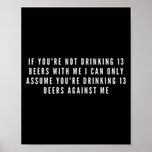 Affiche Si Vous Ne Buvez Pas 13 Bières Avec Moi Drôle