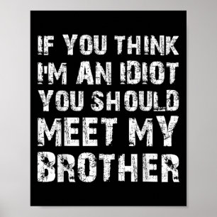 Affiche Si Vous Pensez Que Je Suis Idiot, Vous Devriez Ren