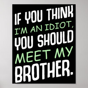 Affiche Si Vous Pensez Que Je Suis Un Idiot Humour Sarcasm