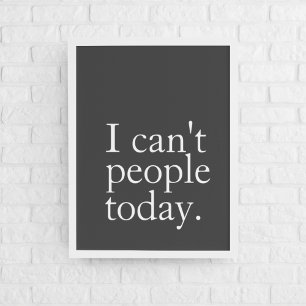 Affiche Simple Funny I Can't People Today Quote