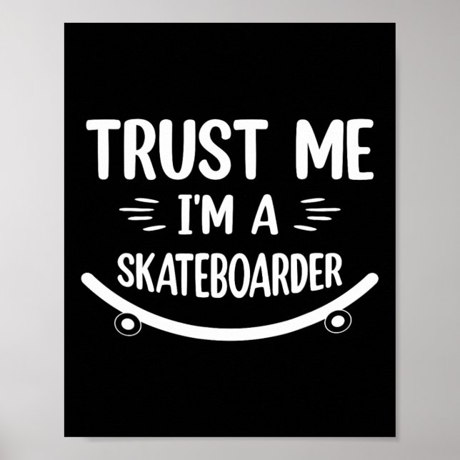 Affiche Skateboard drôle - Croyez Moi Je Suis Un Skateboar (Devant)