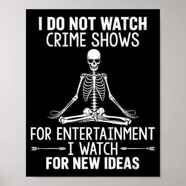 Affiche Skeleton I Do Not Watch Crime Shows For Entertainm (Devant)