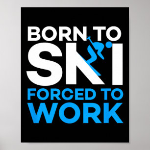 Affiche Ski - Né pour skier, forcé de travailler - Skieur
