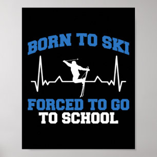 Affiche Skieur drôle né pour skier forcé d'aller à l'école