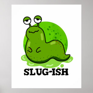 Affiche Slug ish Funny Sluggish Slug Pun