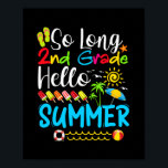 Affiche So Long 2nd Grade Hello Summer Last Day Of School.<br><div class="desc">long 2nd grade, summer vacation, school funny ideas in summer, grade kid, school outfit graduation 3rd grade, baby girl summer trip top, baby boy summer last day school, school graduation grade school summer, birthday 3rd in summer, goodbye 3rd grade</div>