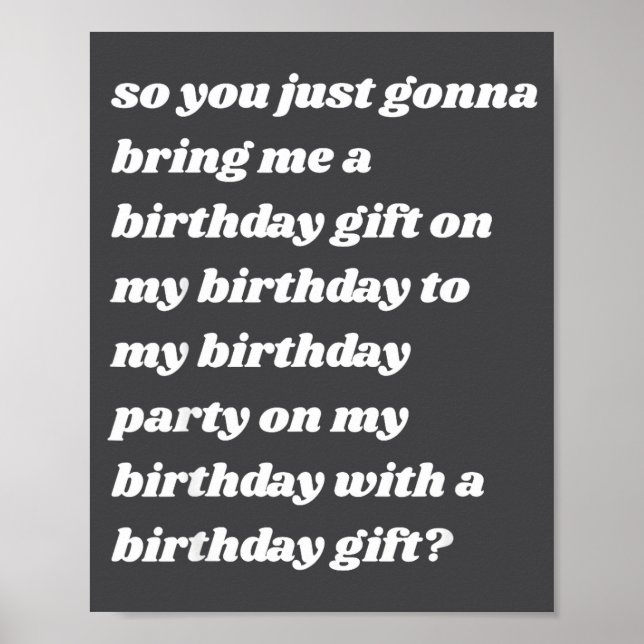 Affiche So You Just Gonna Bring Me A Birthday Gift Funny M (Devant)