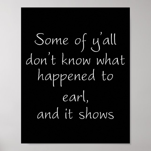 Affiche Some Of Y'all Don't Know What Happened To Earl And (Devant)