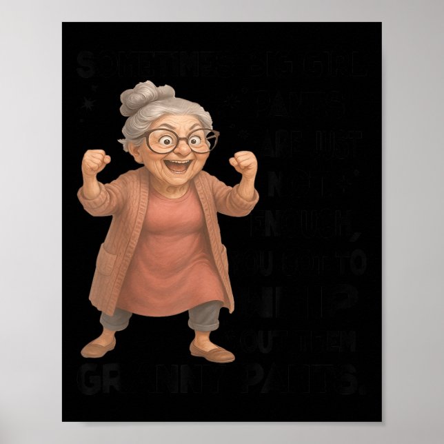 Affiche Sometimes Big Girls Pants Are Just Not Enough You  (Devant)