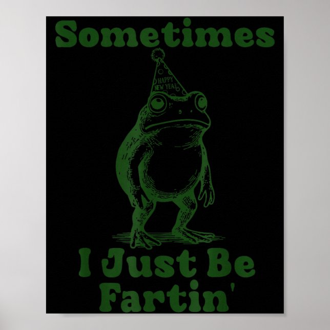 Affiche Sometimes I Just Be Fartin' Frog Funny Happy New Y (Devant)