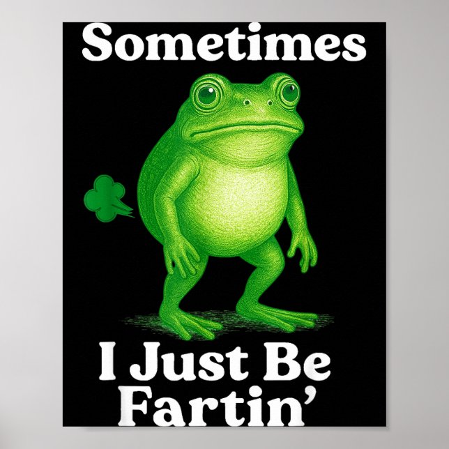 Affiche Sometimes I Just Be Fartin' Frog Funny Sarcastic S (Devant)