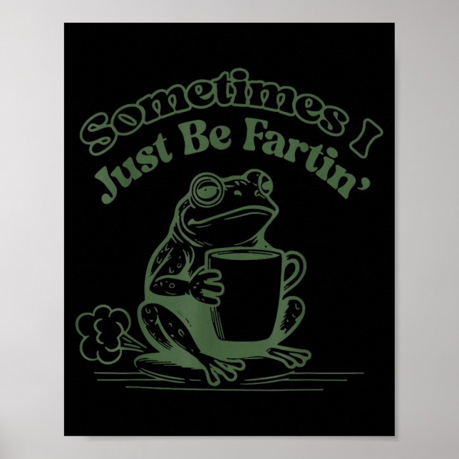 Affiche Sometimes I Just Be Fartin' Frog Humor Men Woman  (Devant)