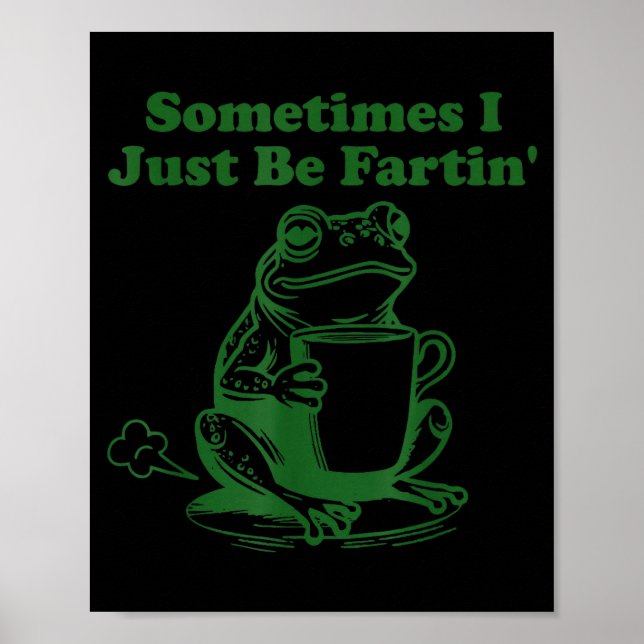 Affiche Sometimes I Just Be Farting Funny Meme Frog Drinki (Devant)