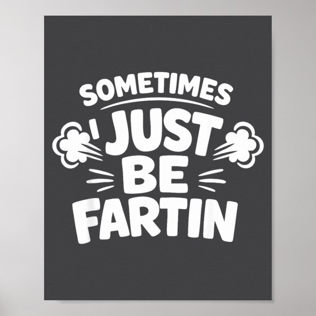 Affiche Sometimes I Just Be Farting Funny Toilet Humor Quo (Devant)