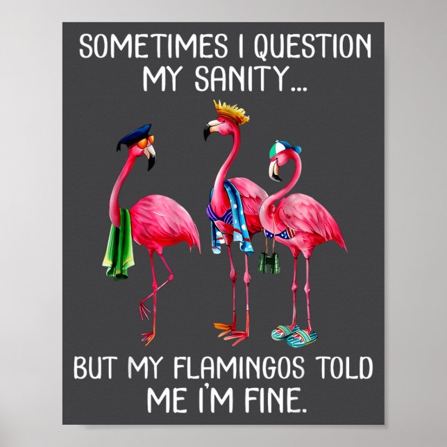 Affiche Sometimes I Question My Sanity But My Flamingos I' (Devant)