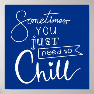 Affiche Sometimes You Just Need To Chill