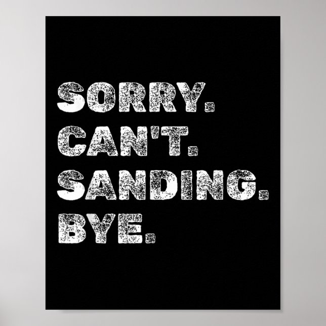 Affiche Sorry Can't Sanding Bye - Funny Woodworking Carpen (Devant)
