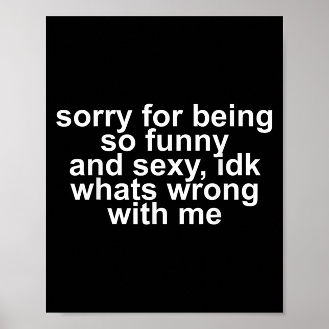 Affiche Sorry For Being So Funny And Y Idk Whats Wrong Wit (Devant)