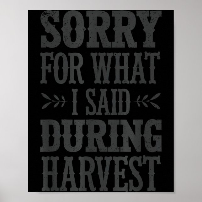Affiche Sorry For What I Said During Harvest Funny Farmer  (Devant)
