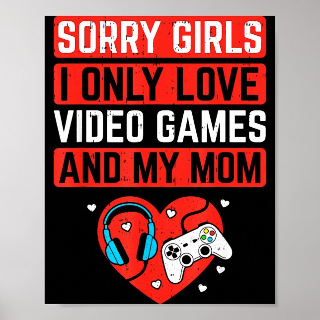 Affiche Sorry Girls I Love Video Games And Mom Valentines  (Devant)